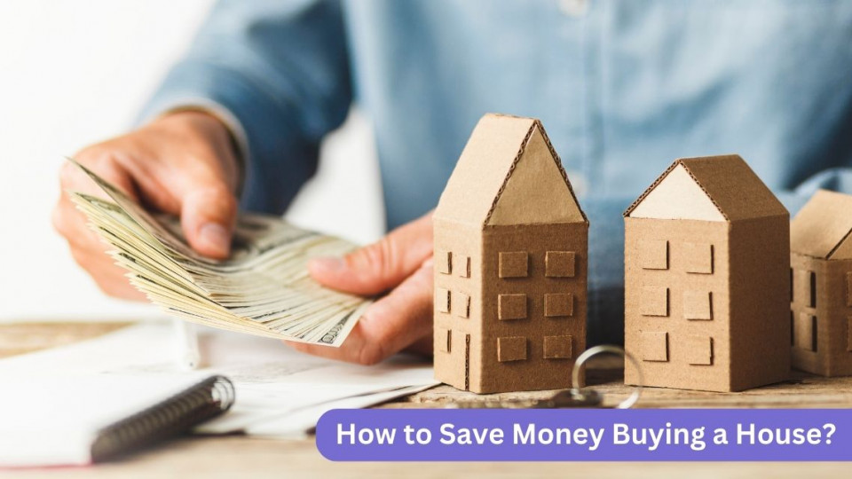 How to Save Money Buying a House