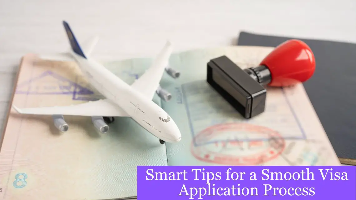 Smart Tips for a Smooth Visa Application Process! | Chief Idea